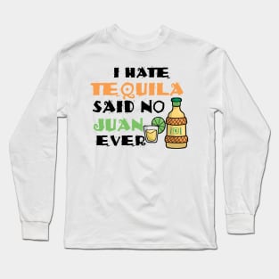 I Hate Tequila Said No Juan Ever Cinco De Mayo Pun Long Sleeve T-Shirt